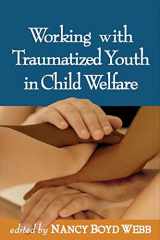 9781593852245-159385224X-Working with Traumatized Youth in Child Welfare (Clinical Practice with Children, Adolescents, and Families)