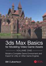 9781138345126-1138345121-3ds Max Basics for Modeling Video Game Assets: Volume 1: Model a Complete Game Environment and Export to Unity or Other Game Engines