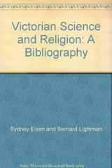 9780208020109-0208020101-Victorian Science and Religion: A Bibliography of Works on Ideas and Institutions, With Emphasis on Evolution, Belief, and Unbelief Published from 19