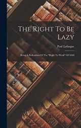 9781016091565-1016091567-The Right To Be Lazy: Being A Refutation Of The "right To Work" Of 1848