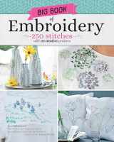 9781947163287-1947163280-Big Book of Embroidery: 250 Stitches with 29 Creative Projects (Landauer) Designs from Simple to Advanced, Stitch Encyclopedia for Loop, Straight, Cross, Woven, Couching Stitches, Techniques, & More