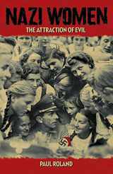 9781784047641-1784047643-Nazi Women: The Attraction of Evil