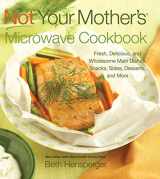 9781558324190-1558324194-Not Your Mother's Microwave Cookbook: Fresh, Delicious, and Wholesome Main Dishes, Snacks, Sides, Desserts, and More