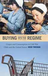 9780822355205-0822355205-Buying into the Regime: Grapes and Consumption in Cold War Chile and the United States (American Encounters/Global Interactions)