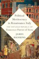 9780674274709-0674274709-Political Meritocracy in Renaissance Italy: The Virtuous Republic of Francesco Patrizi of Siena