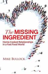 9781640853485-1640853480-The Missing Ingredient: Home Cooked Relationships In A Fast Food World (Hacking the Darkness)