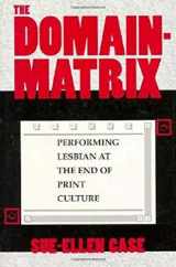 9780253332264-0253332265-The Domain-Matrix: Performing Lesbian at the End of Print Culture (Theories of Representation and Difference)