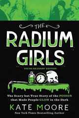 9781728209470-1728209471-The Radium Girls: Young Readers' Edition: The Scary but True Story of the Poison that Made People Glow in the Dark