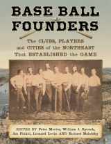 9780786474301-0786474300-Base Ball Founders: The Clubs, Players and Cities of the Northeast That Established the Game