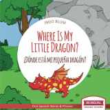 9781983139826-1983139823-Where Is My Little Dragon? - ¿Dónde está mi pequeña dragón?: Bilingual Children's Picture Book Spanish English (Where is.? - ¿Dónde está.?)
