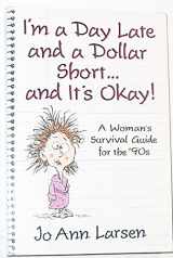 9780875794808-0875794807-I'm a Day Late and a Dollar Short--And It's Okay!: A Woman's Survival Guide for the '90s