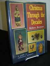 9780887405457-0887405452-Christmas Through the Decades/a Guide to Christmas Antiques