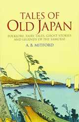 9780486440620-0486440621-Tales of Old Japan: Folklore, Fairy Tales, Ghost Stories and Legends of the Samurai