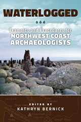 9780874223668-0874223660-Waterlogged: Examples and Procedures for Northwest Coast Archaeologists