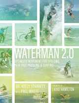 9780692070659-0692070656-Waterman 2.0: Optimized Movement For Lifelong, Pain-Free Paddling And Surfing