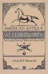 9780486243962-0486243966-American Antique Weather Vanes: The Complete Illustrated Westervelt Catalog of 1883 (Dover Jewelry and Metalwork)