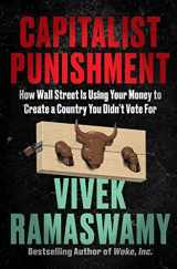 9780063337756-0063337754-Capitalist Punishment: How Wall Street Is Using Your Money to Create a Country You Didn't Vote For