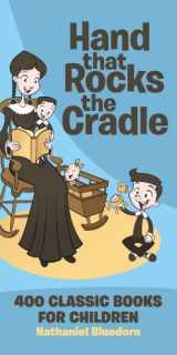 9780974531540-0974531545-Hand That Rocks the Cradle: 400 Classic Books for Children