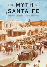9780826317469-0826317464-The Myth of Santa Fe: Creating a Modern Regional Tradition