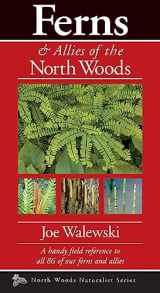 9781936571086-1936571080-Ferns & Allies of the North Woods: A Handy Field Reference to All 86 of Our Ferns and Allies (Naturalist Series)