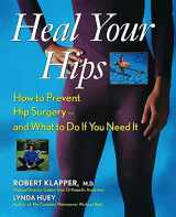 9781630260972-1630260975-Heal Your Hips: How to Prevent Hip Surgery -- and What to Do If You Need It