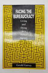 9781555427122-155542712X-Facing the Bureaucracy: Living and Dying in a Public Agency (The Jossey-Bass Public Administration)