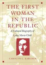 9780822321637-0822321637-The First Woman in the Republic: A Cultural Biography of Lydia Maria Child (New Americanists)