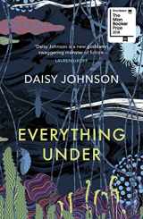 9781784702113-1784702110-Everything Under: Shortlisted for the Man Booker Prize 2018