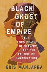 9781982123475-1982123478-Black Ghost of Empire: The Long Death of Slavery and the Failure of Emancipation
