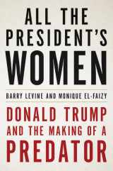 9780316492669-0316492663-All the President's Women: Donald Trump and the Making of a Predator