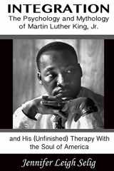9780615630915-061563091X-Integration: The Psychology and Mythology of Martin Luther King, Jr. and His (Unfinished) Therapy With the Soul of America
