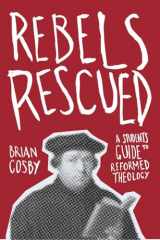 9781845509804-1845509803-Rebels Rescued: A Student’s Guide to Reformed Theology