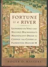 9780684844527-0684844524-Fortune is a River: Leonardo Da Vinci and Niccolo Machiavelli's Magnificent Dream to Change the Course of Florentine History