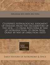 9781240800957-1240800959-Culpeper's Astrologicall judgment of diseases from the decumbiture of the sick ... (1) from Aven Ezra by way of introduction, (2) from Noel Duret by way of direction (1655)