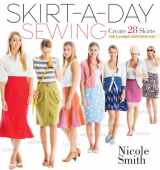 9781603429740-1603429743-Skirt-a-Day Sewing: Create 28 Skirts for a Unique Look Every Day