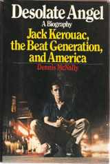 9780394500119-0394500113-Desolate Angel: Jack Kerouac, the Beat Generation, and America