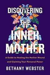 9780062884442-0062884441-Discovering the Inner Mother: A Guide to Healing the Mother Wound and Claiming Your Personal Power