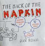 9781591841999-1591841992-The Back of the Napkin: Solving Problems and Selling Ideas with Pictures