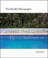 9781681988412-1681988410-The Mindful Photographer: Awake in the World with a Camera