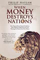 9780620590037-0620590033-When Money Destroys Nations: How Hyperinflation Ruined Zimbabwe, How Ordinary People Survived, and Warnings for Nations that Print Money