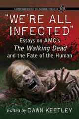 9780786476282-0786476281-"We're All Infected": Essays on AMC's The Walking Dead and the Fate of the Human (Contributions to Zombie Studies)
