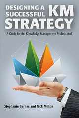 9781573875103-1573875104-Designing a Successful KM Strategy: A Guide for the Knowledge Management Professional
