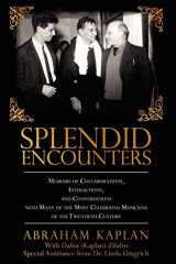 9781440131998-1440131996-Splendid Encounters: Memoirs of Collaborations, Interactions, and Conversations with Many of the Most Celebrated Musicians of the Twentieth Century