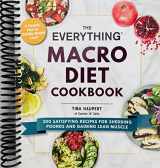 9781974809912-1974809919-The Everything Macro Diet Cookbook: 300 Satisfying Recipes for Shedding Pounds and Gaining Lean Muscle