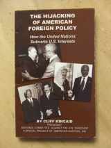 9780970407016-0970407017-The Hijacking of American Foreign Policy: How the United Nations Subverts U.S. Interests