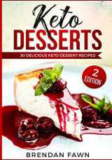 9781729322550-1729322557-Keto Desserts: 30 Delicious Keto Dessert Recipes: Low Carb Easy Keto Desserts for Weight Loss and Healthy Life with Sweet Keto Diet Desserts