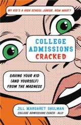 9780316420525-0316420522-College Admissions Cracked: Saving Your Kid (and Yourself) from the Madness