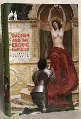 9780674018815-0674018818-Wagner and the Erotic Impulse