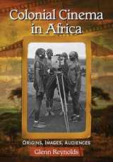 9780786479856-078647985X-Colonial Cinema in Africa: Origins, Images, Audiences