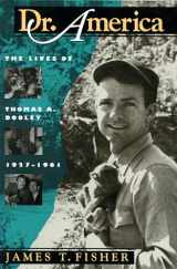 9781558491540-1558491546-Dr. America: The Lives of Thomas A. Dooley, 1927-1961